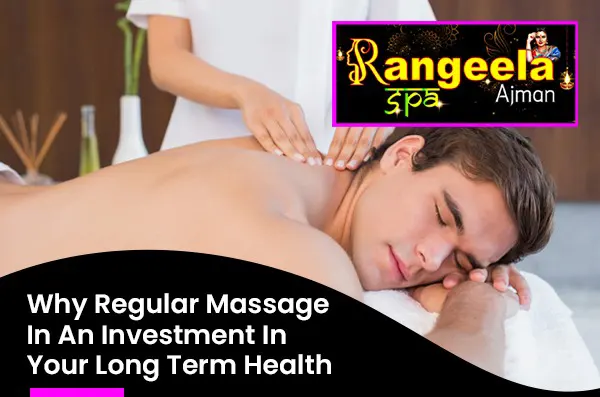  Why Regular Massage In An Investment In Your Long Term Health